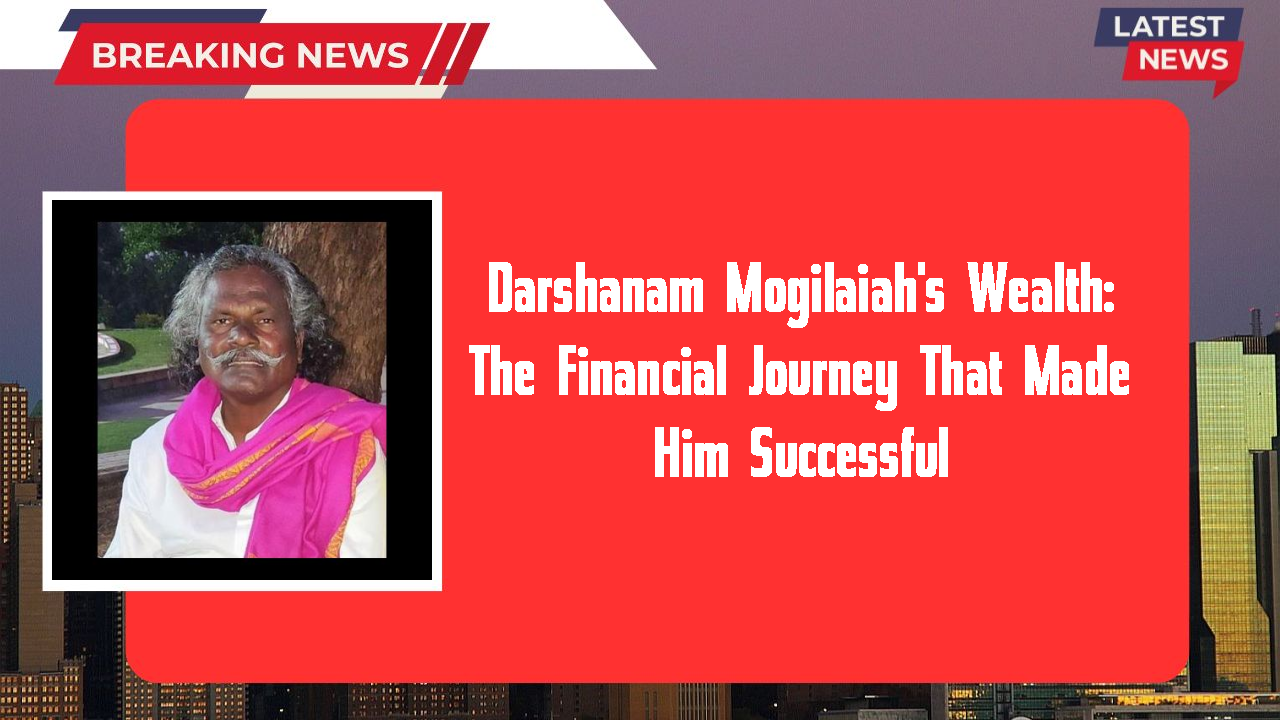 Darshanam Mogilaiah's Wealth: The Financial Journey That Made Him Successful