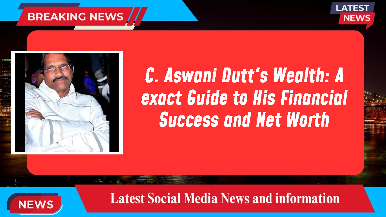 C. Aswani Dutt's Wealth: A exact Guide to His Financial Success and Net Worth