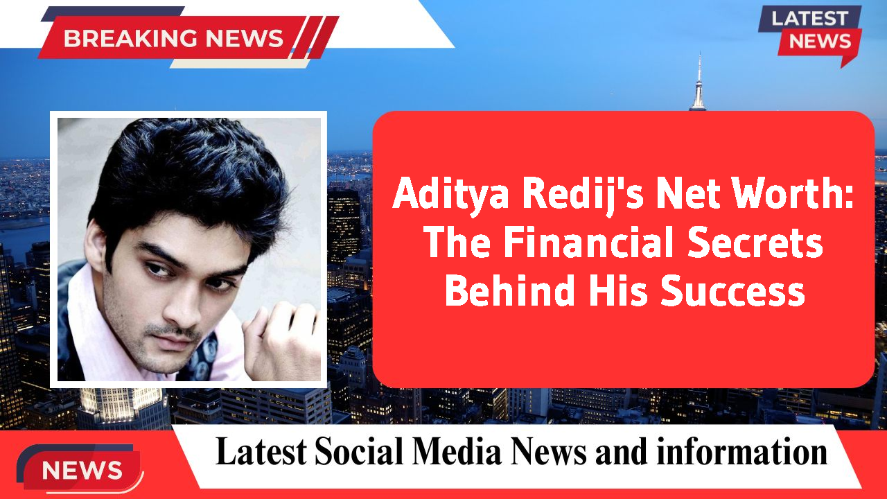 Aditya Redij's Net Worth: The Financial Secrets Behind His Success