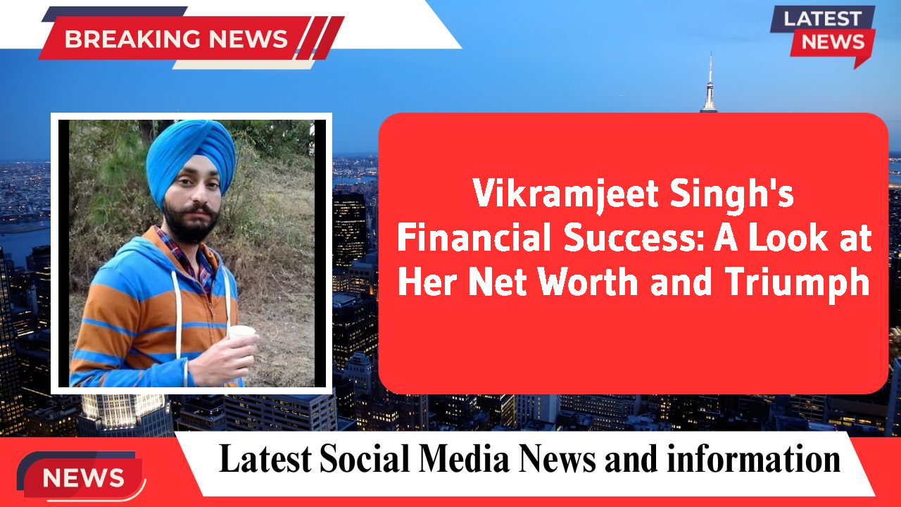 Vikramjeet Singh's Financial Success: A Look at Her Net Worth and Triumph