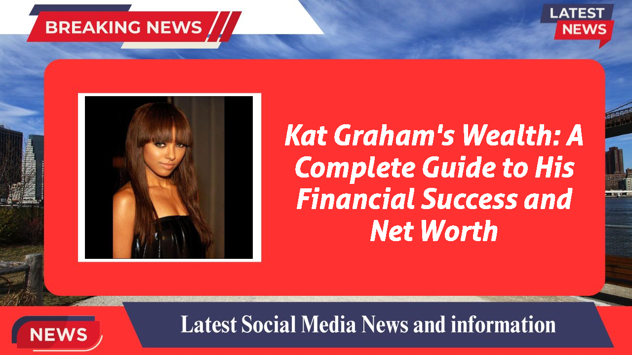 Kat Graham's Wealth: A Complete Guide to His Financial Success and Net Worth