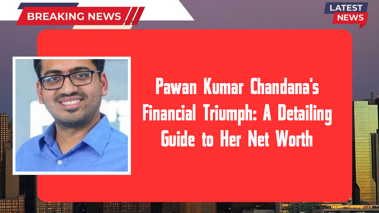 Pawan Kumar Chandana's Financial Triumph: A Detailing Guide to Her Net Worth