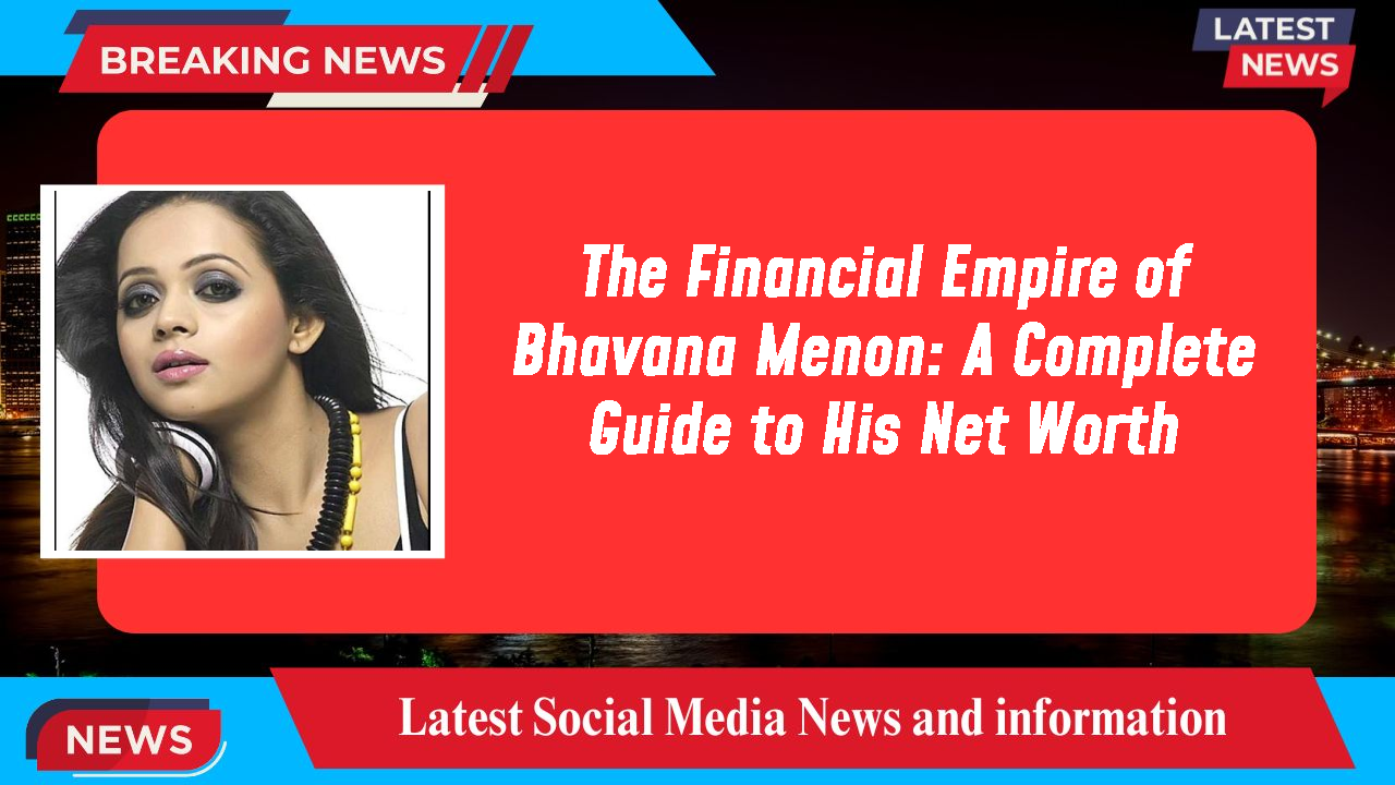 The Financial Empire of Bhavana Menon: A Complete Guide to His Net Worth