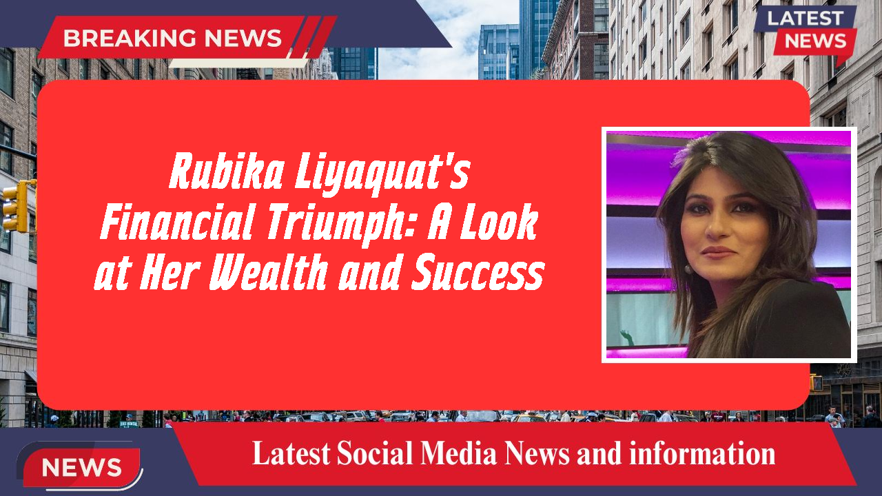 Rubika Liyaquat's Financial Triumph: A Look at Her Wealth and Success