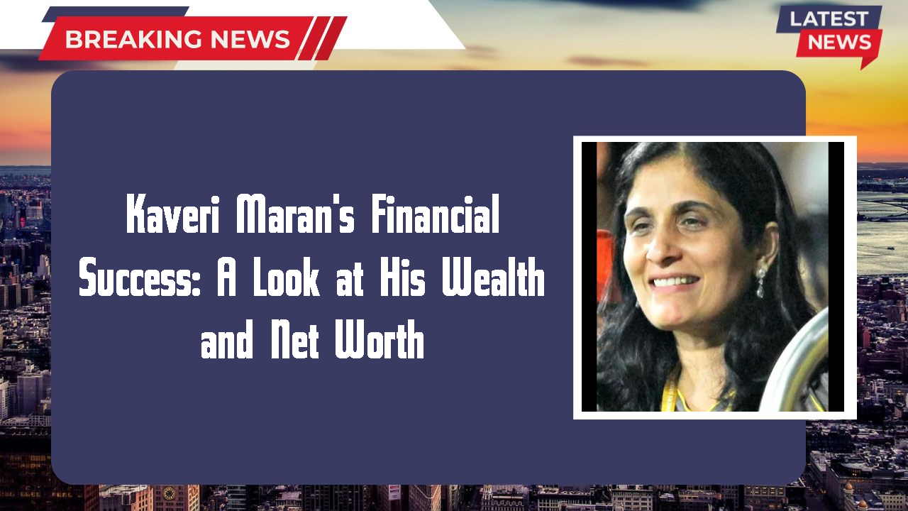 Kaveri Maran's Financial Success: A Look at His Wealth and Net Worth