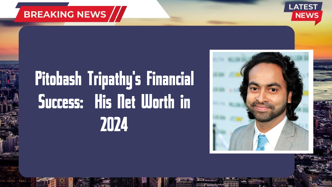 Pitobash Tripathy's Financial Success:  His Net Worth in 2024