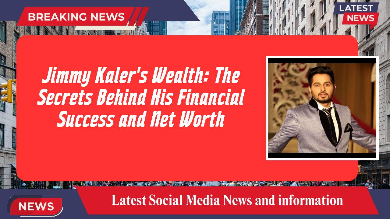 Jimmy Kaler's Wealth: The Secrets Behind His Financial Success and Net Worth