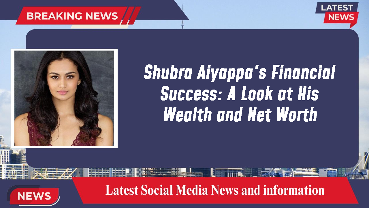 Shubra Aiyappa's Financial Success: A Look at His Wealth and Net Worth