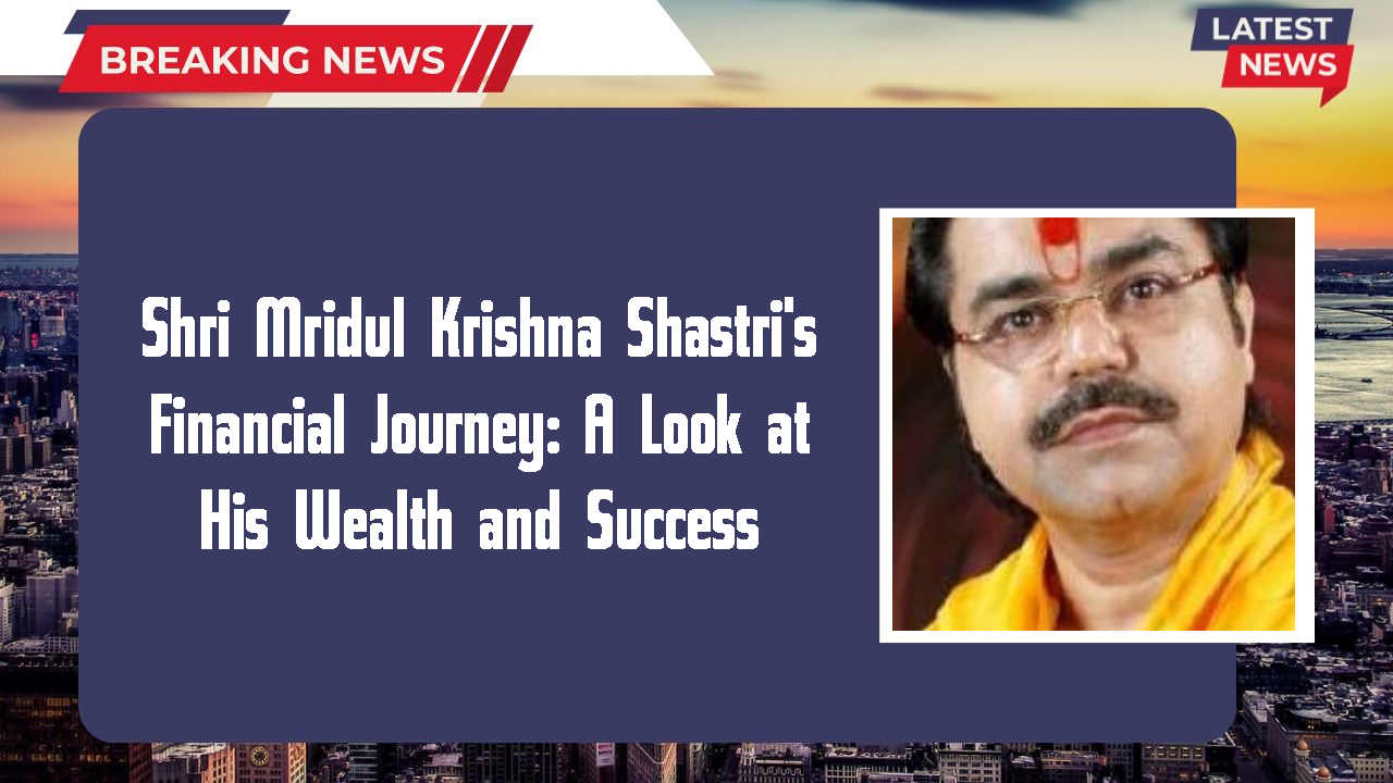 Shri Mridul Krishna Shastri's Financial Journey: A Look at His Wealth and Success