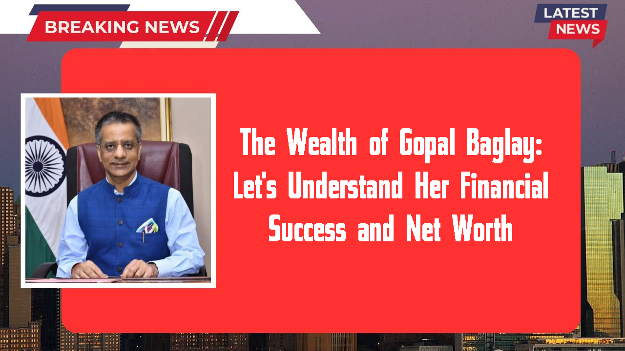 The Wealth of Gopal Baglay: Let's Understand Her Financial Success and Net Worth