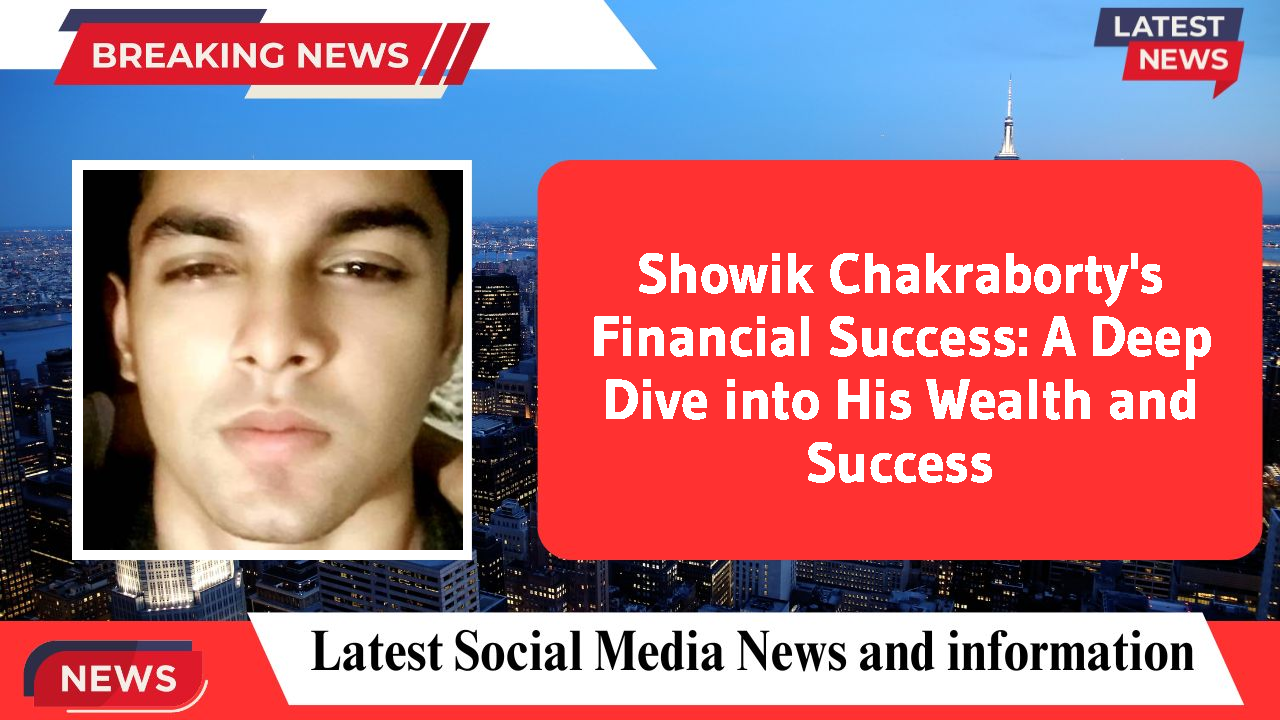 Showik Chakraborty's Financial Success: A Deep Dive into His Wealth and Success