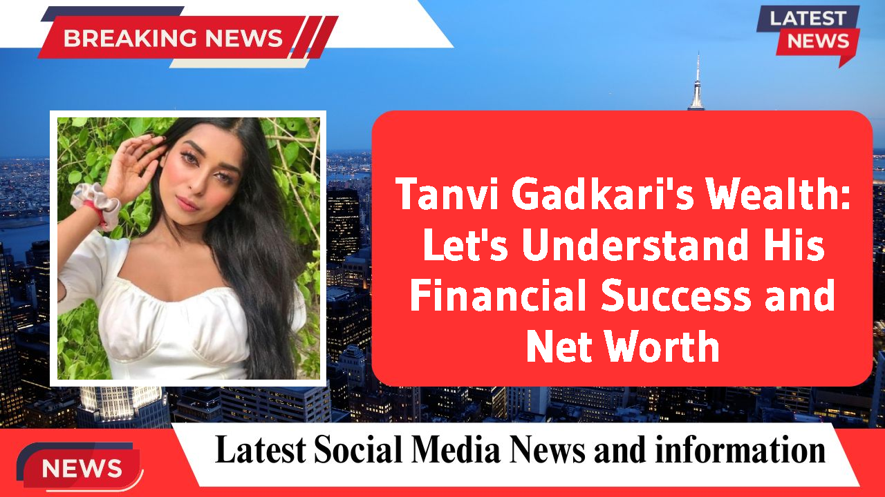 Tanvi Gadkari's Wealth: Let's Understand His Financial Success and Net Worth