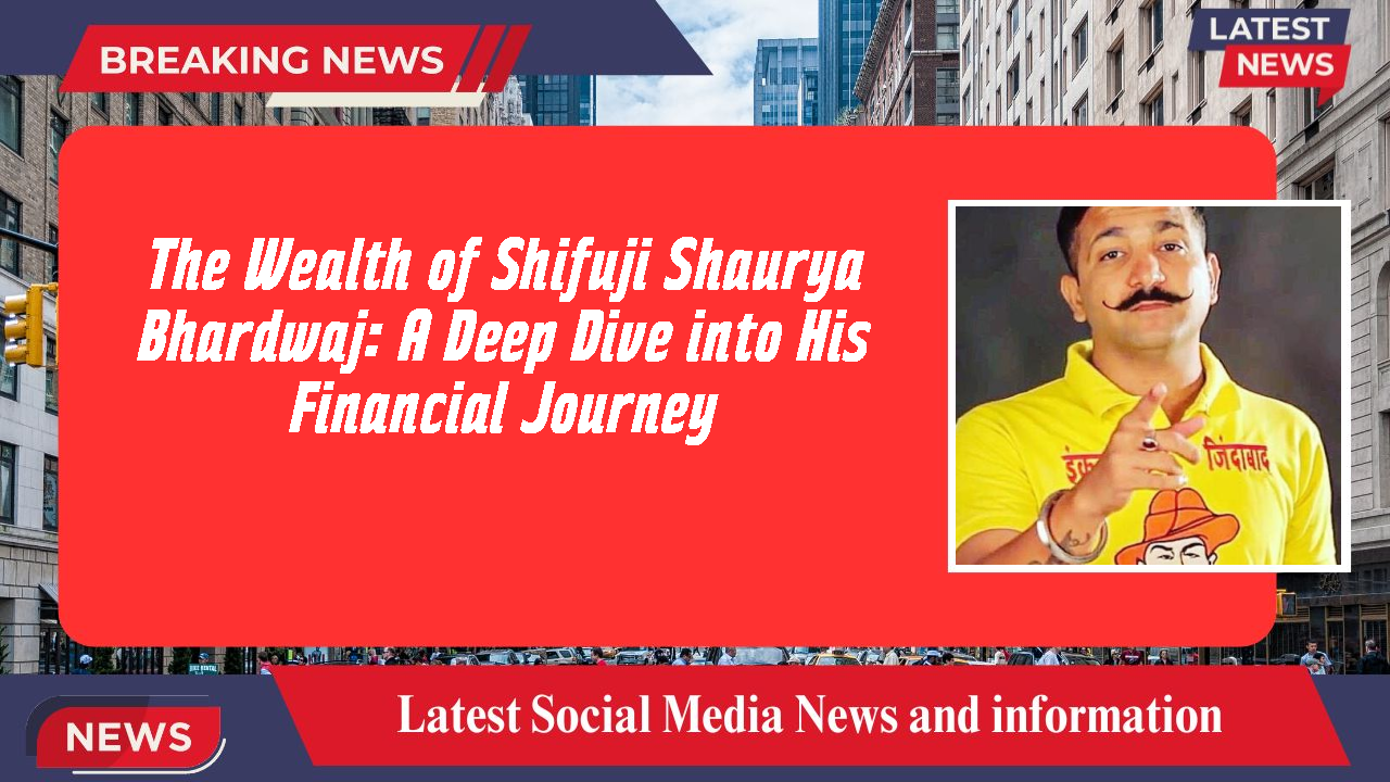 The Wealth of Shifuji Shaurya Bhardwaj: A Deep Dive into His Financial Journey