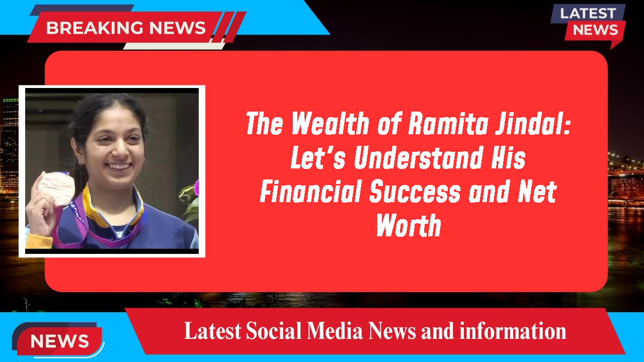 The Wealth of Ramita Jindal: Let's Understand His Financial Success and Net Worth