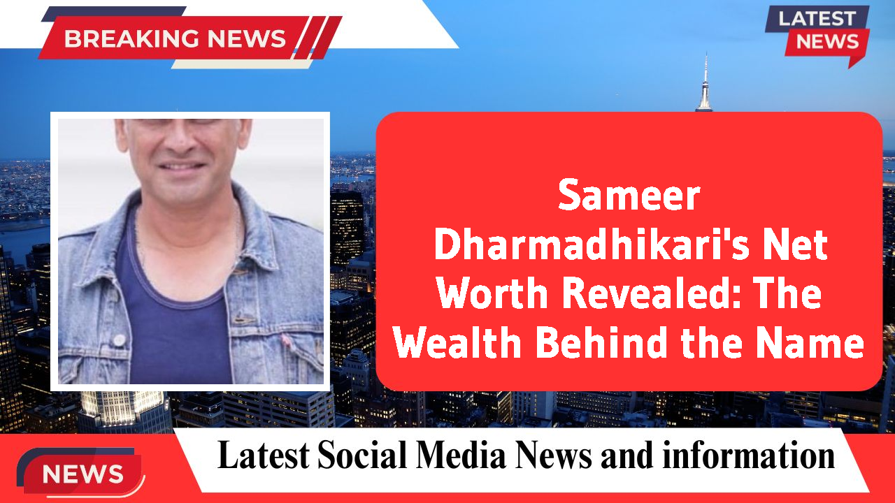 Sameer Dharmadhikari's Net Worth Revealed: The Wealth Behind the Name