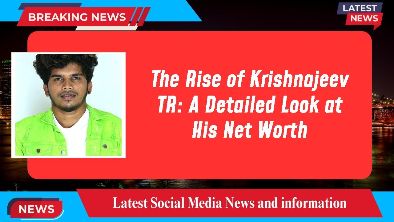 The Rise of Krishnajeev TR: A Detailed Look at His Net Worth