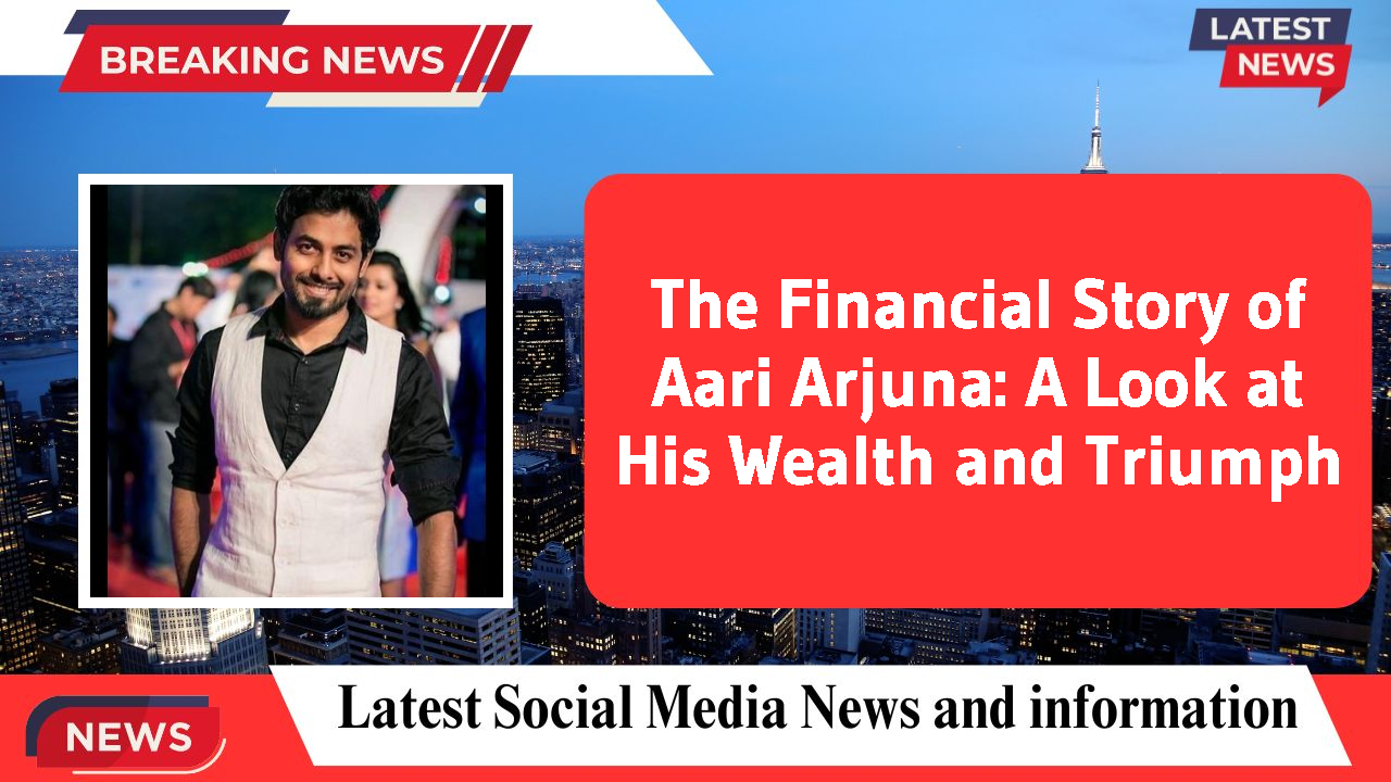 The Financial Story of Aari Arjuna: A Look at His Wealth and Triumph