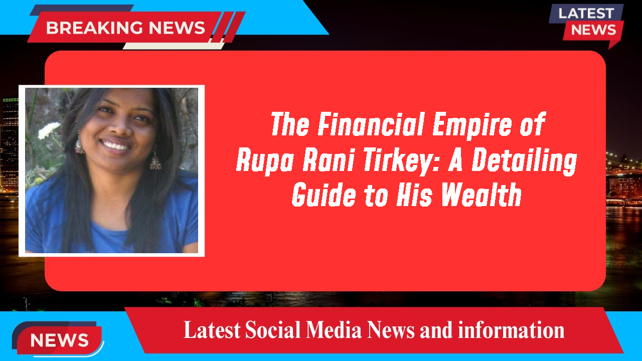 The Financial Empire of Rupa Rani Tirkey: A Detailing Guide to His Wealth