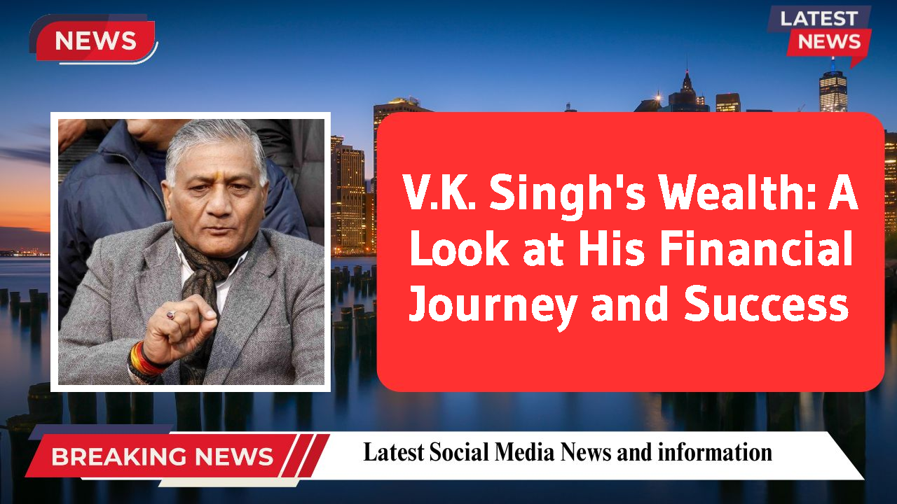 V.K. Singh networth