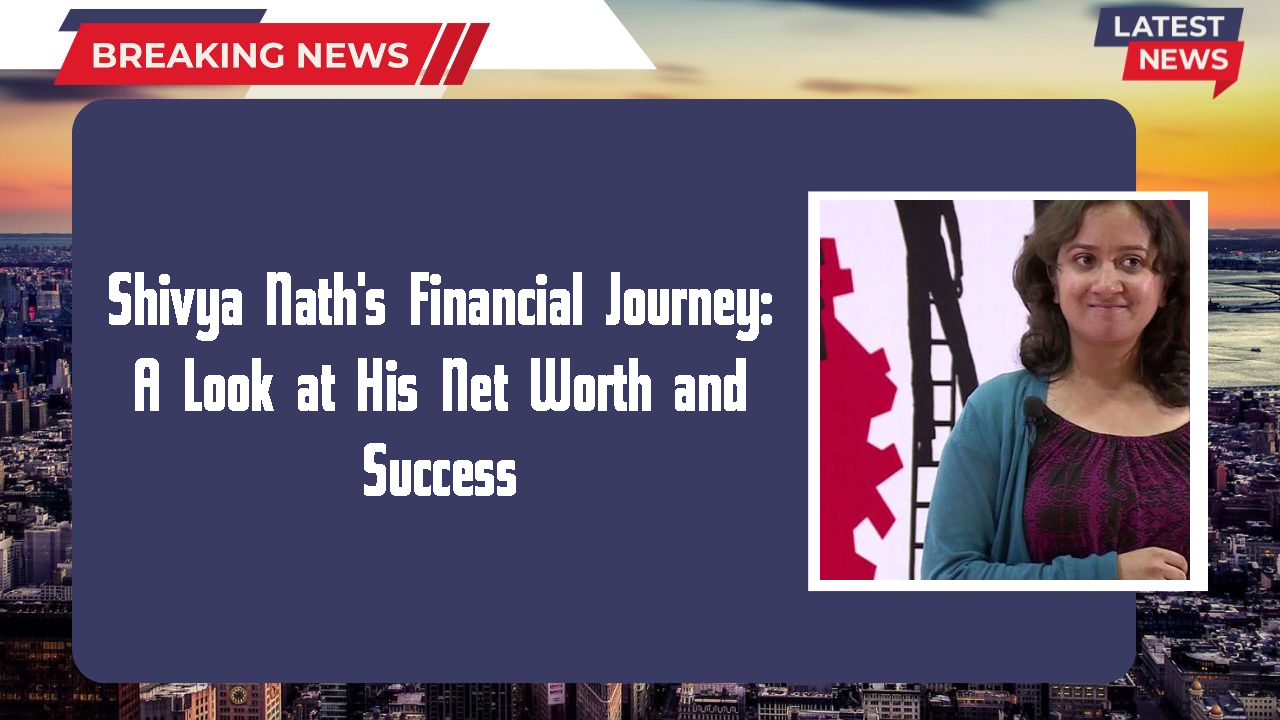 Shivya Nath's Financial Journey: A Look at His Net Worth and Success