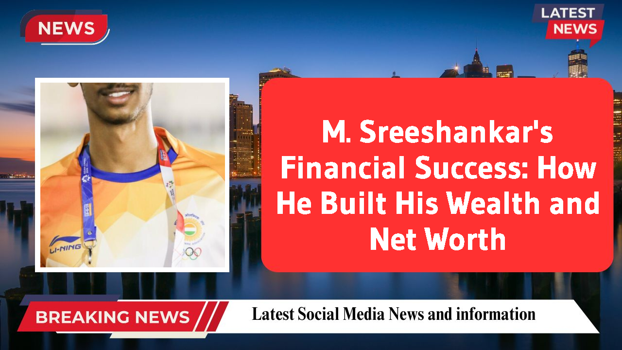 M. Sreeshankar's Financial Success: How He Built His Wealth and Net Worth