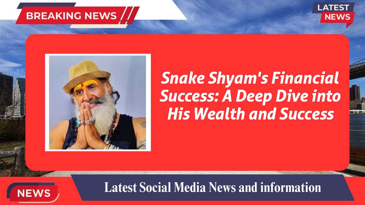 Snake Shyam's Financial Success: A Deep Dive into His Wealth and Success