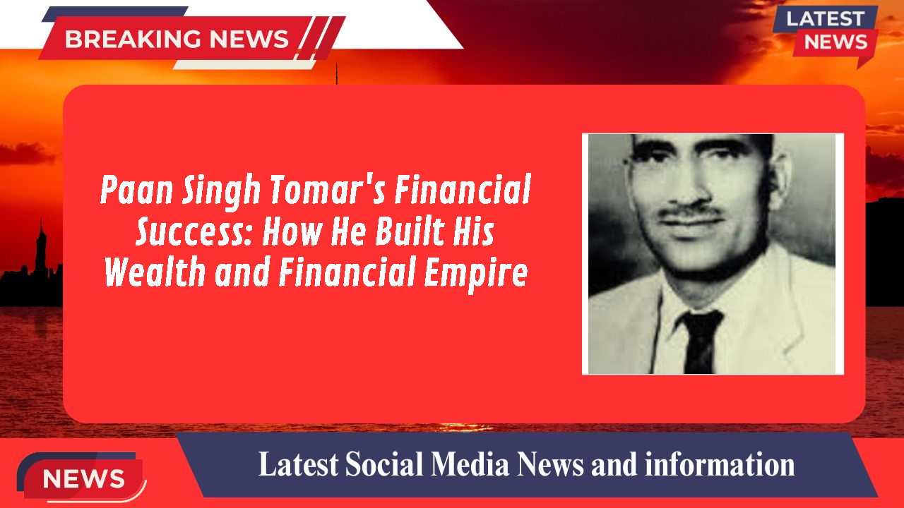 Paan Singh Tomar's Financial Success: How He Built His Wealth and Financial Empire