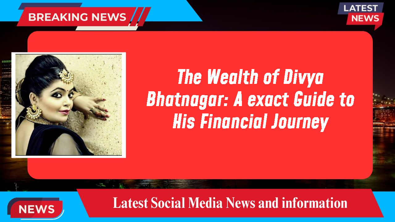 The Wealth of Divya Bhatnagar: A exact Guide to His Financial Journey