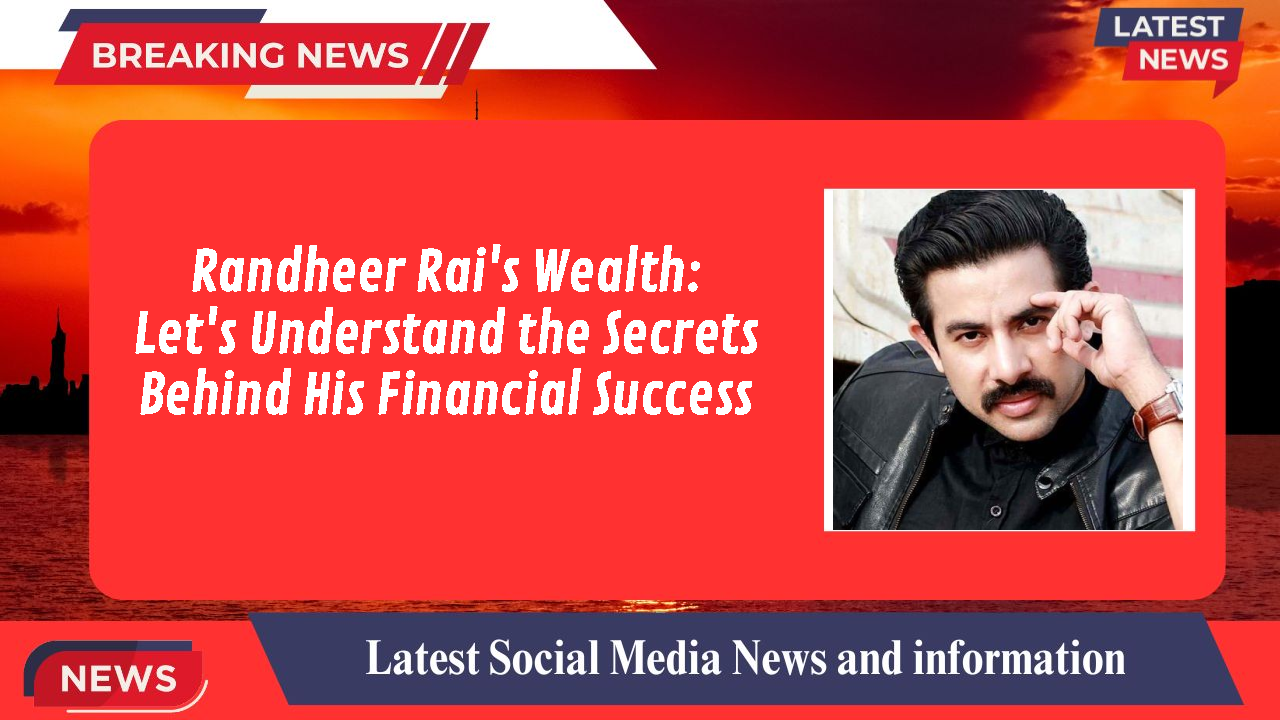 Randheer Rai networth