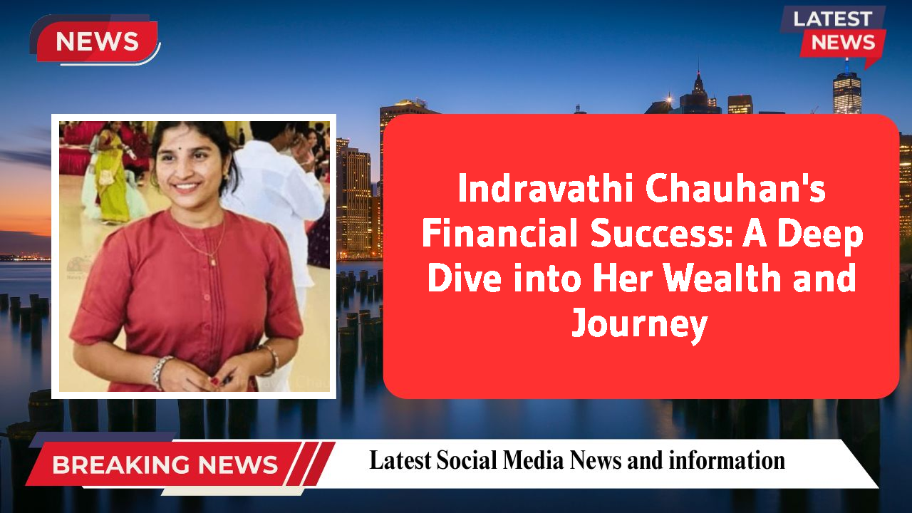 Indravathi Chauhan's Financial Success: A Deep Dive into Her Wealth and Journey