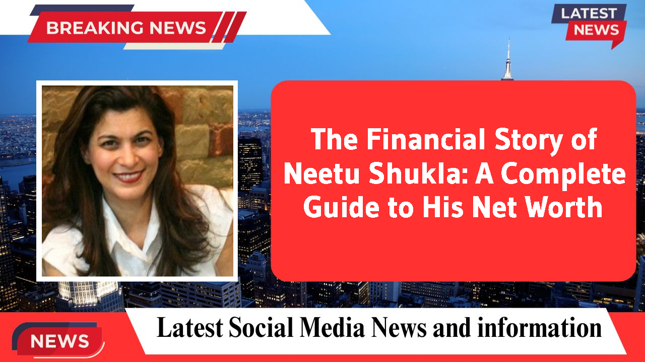The Financial Story of Neetu Shukla: A Complete Guide to His Net Worth