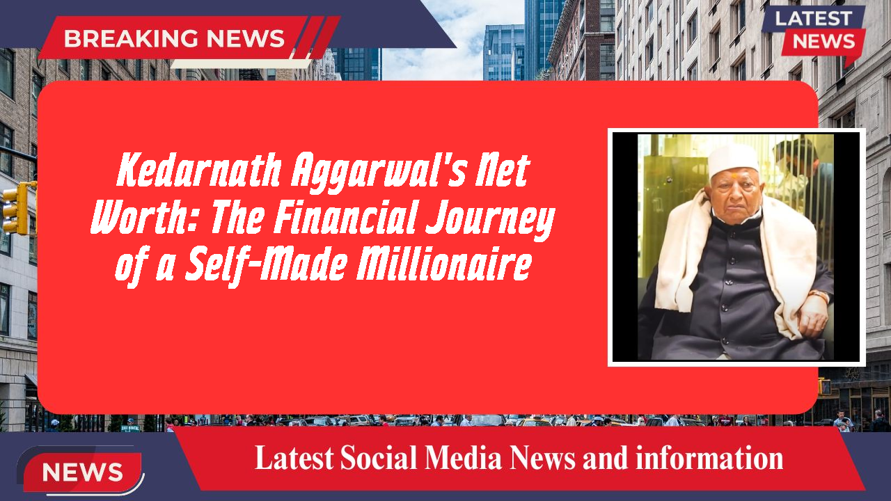 Kedarnath Aggarwal's Net Worth: The Financial Journey of a Self-Made Millionaire