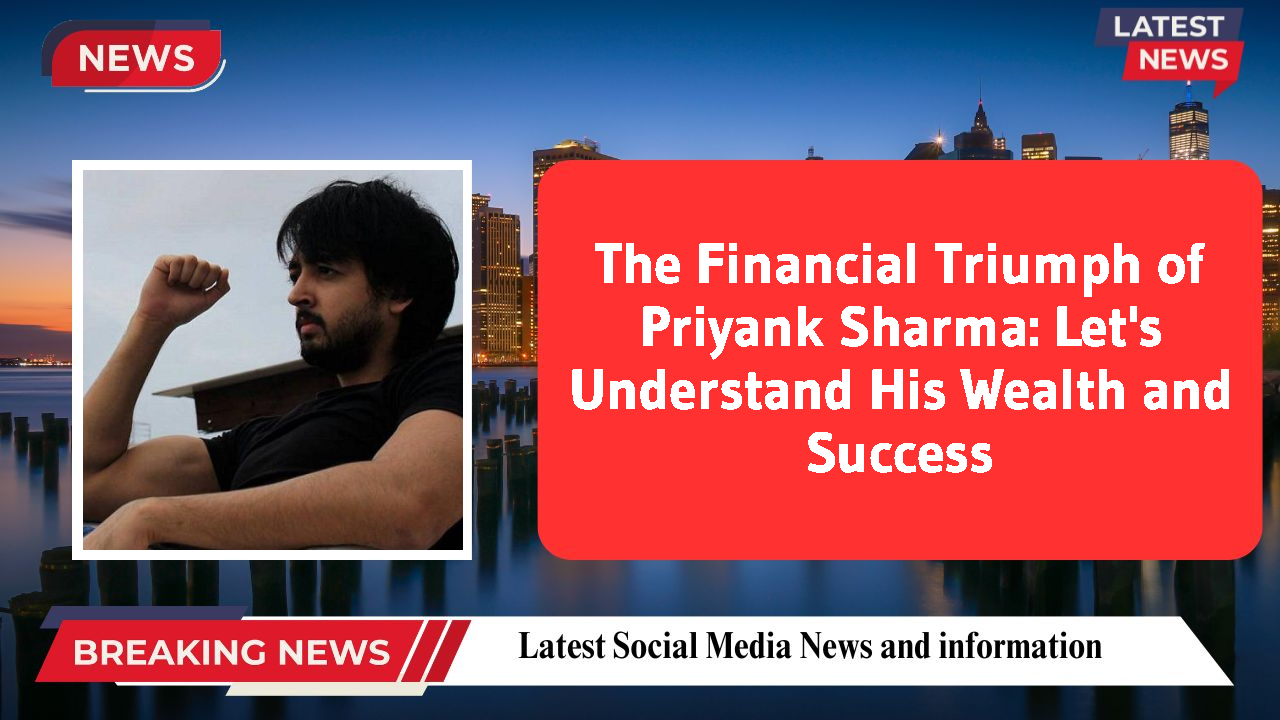 Priyank Sharma networth