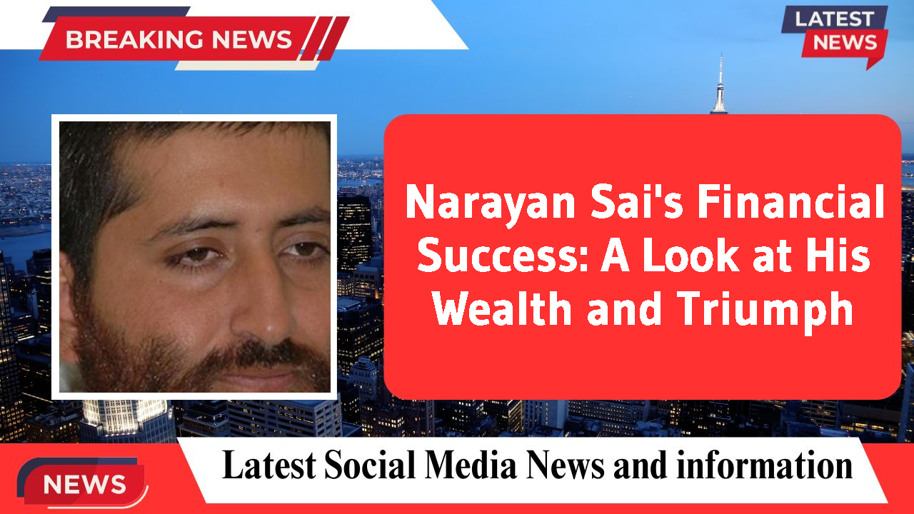 Narayan Sai's Financial Success: A Look at His Wealth and Triumph
