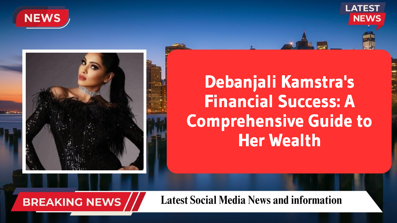 Debanjali Kamstra's Financial Success: A Comprehensive Guide to Her Wealth