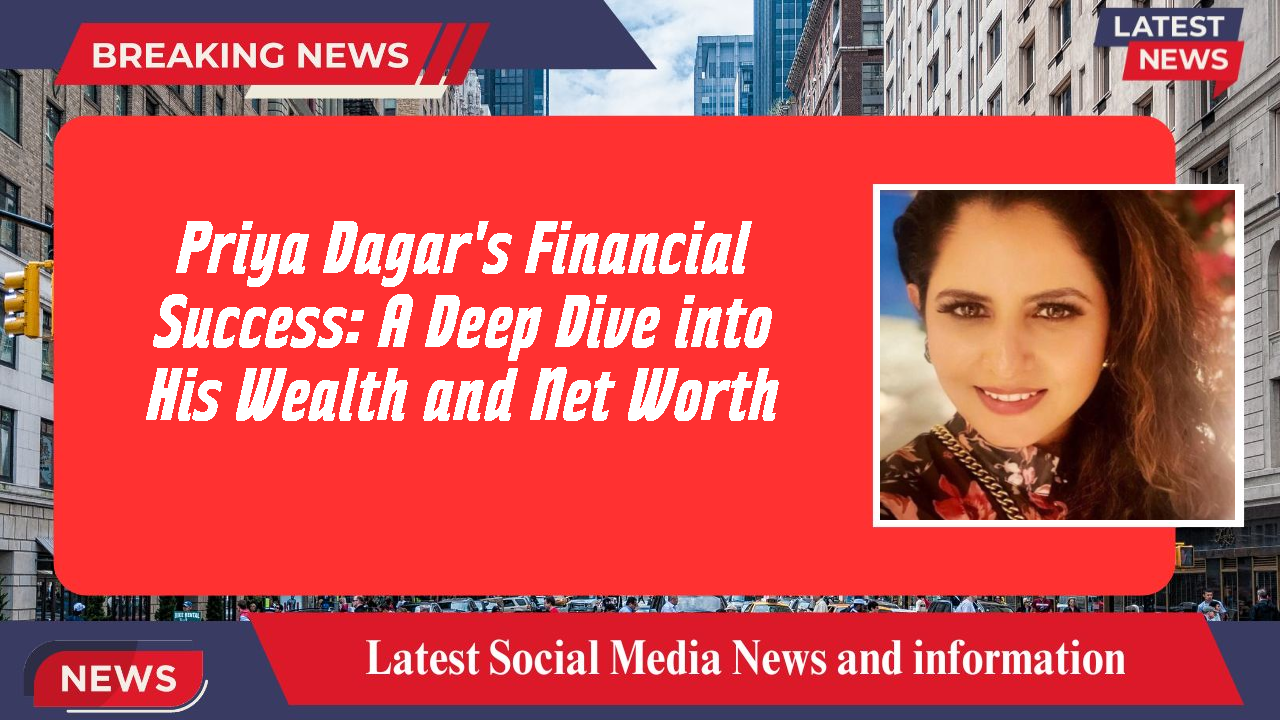 Priya Dagar's Financial Success: A Deep Dive into His Wealth and Net Worth