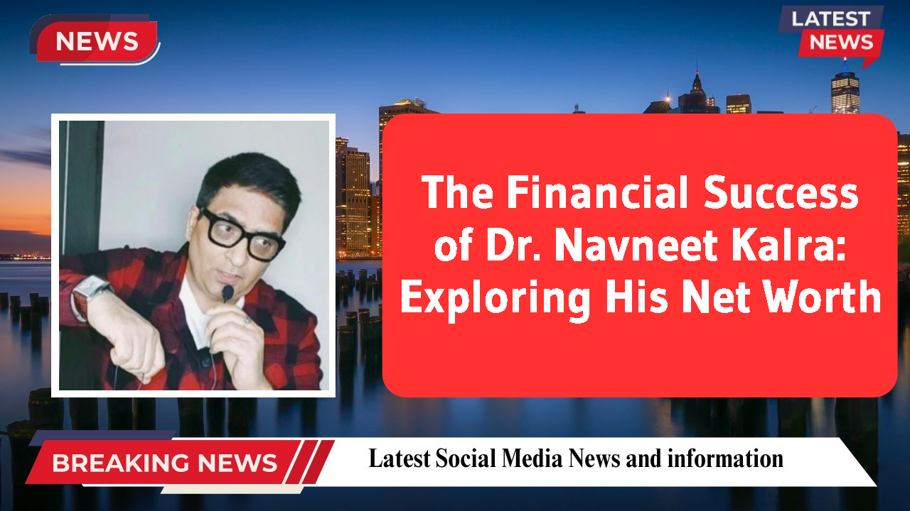 Dr. Navneet Kalra networth