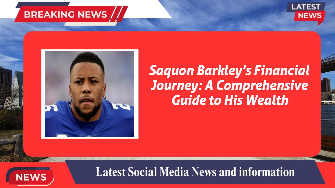 Saquon Barkley's Financial Journey: A Comprehensive Guide to His Wealth