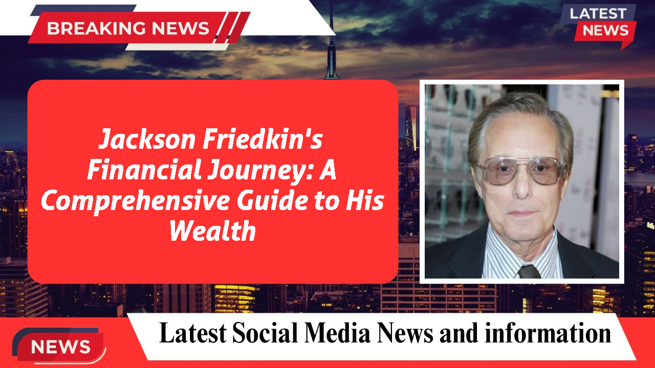 Jackson Friedkin's Financial Journey: A Comprehensive Guide to His Wealth