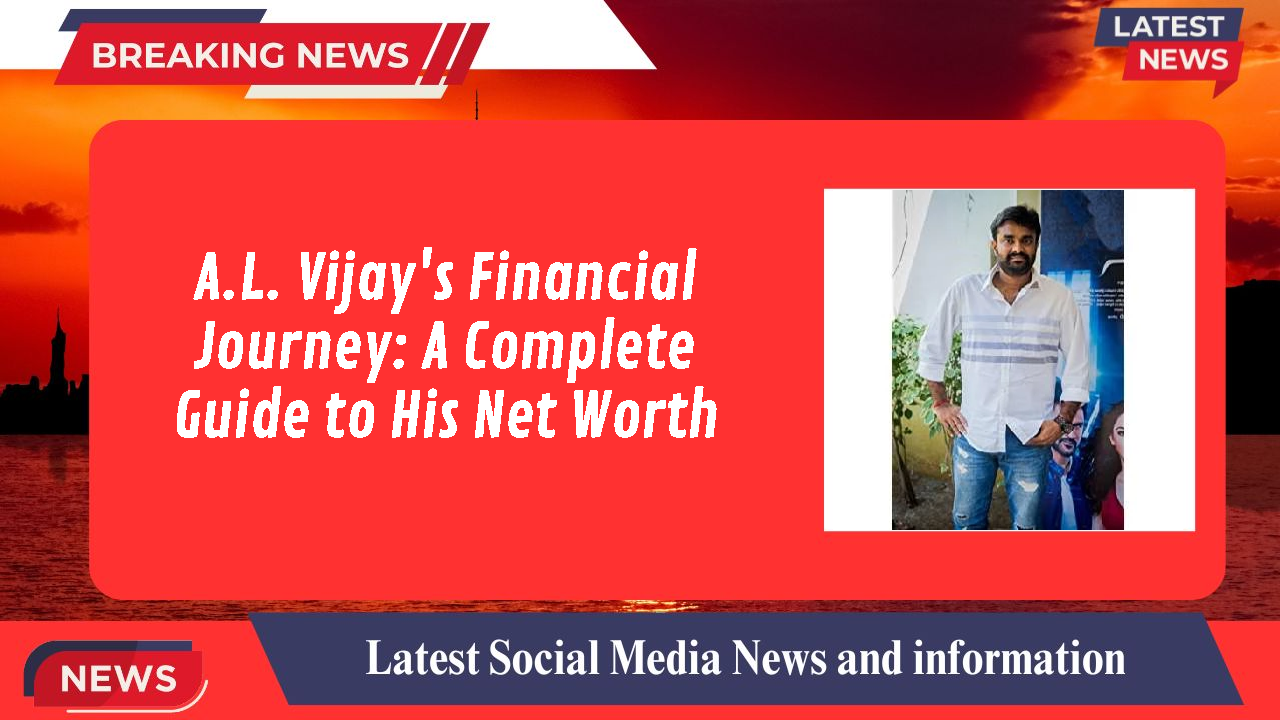 A.L. Vijay's Financial Journey: A Complete Guide to His Net Worth