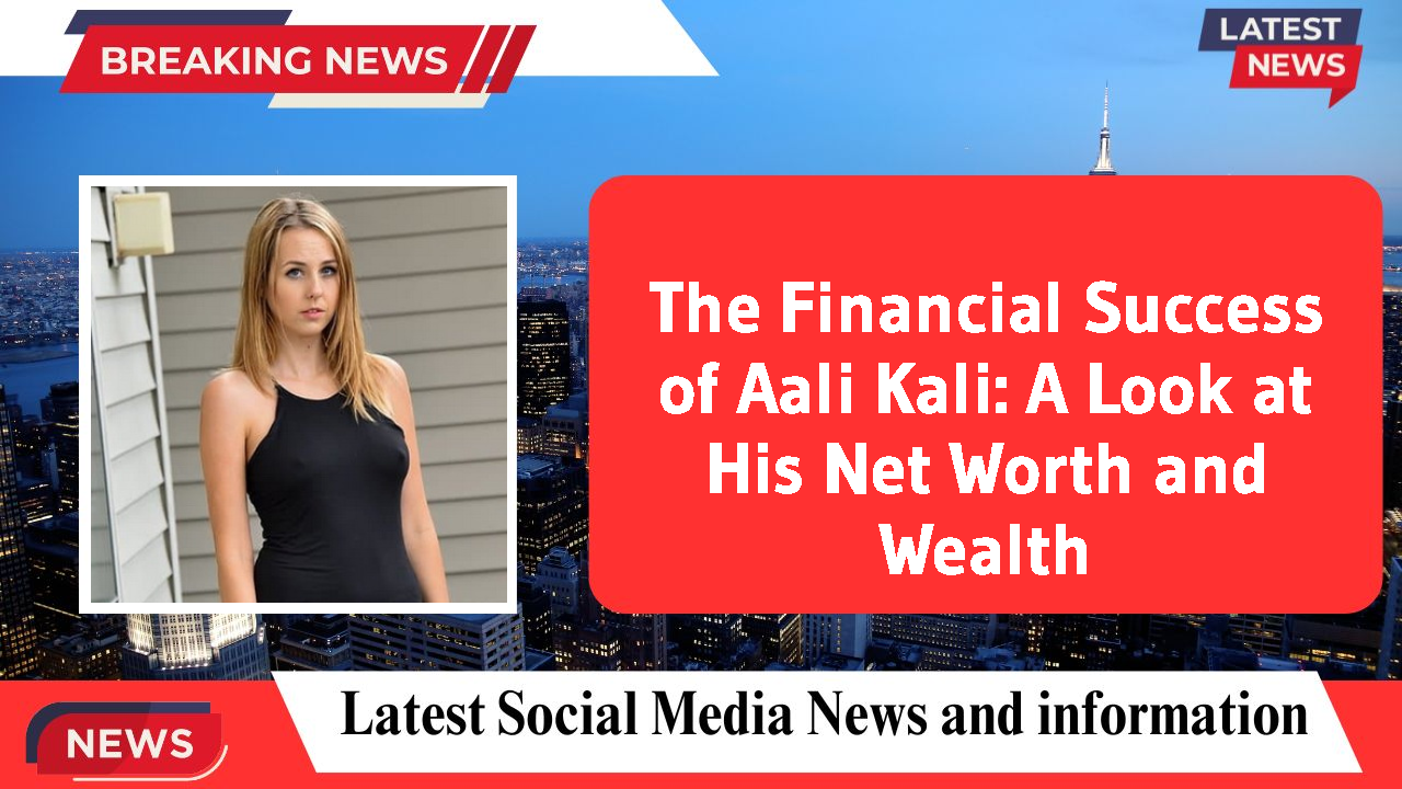 The Financial Success of Aali Kali: A Look at His Net Worth and Wealth