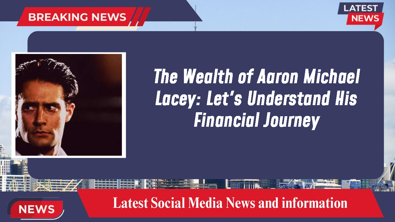 The Wealth of Aaron Michael Lacey: Let's Understand His Financial Journey