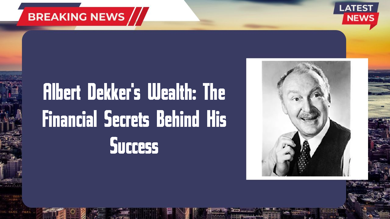Albert Dekker's Wealth: The Financial Secrets Behind His Success