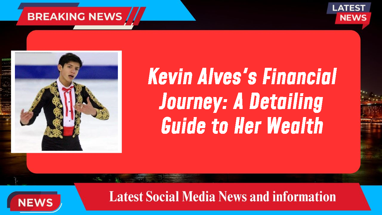 Kevin Alves's Financial Journey: A Detailing Guide to Her Wealth