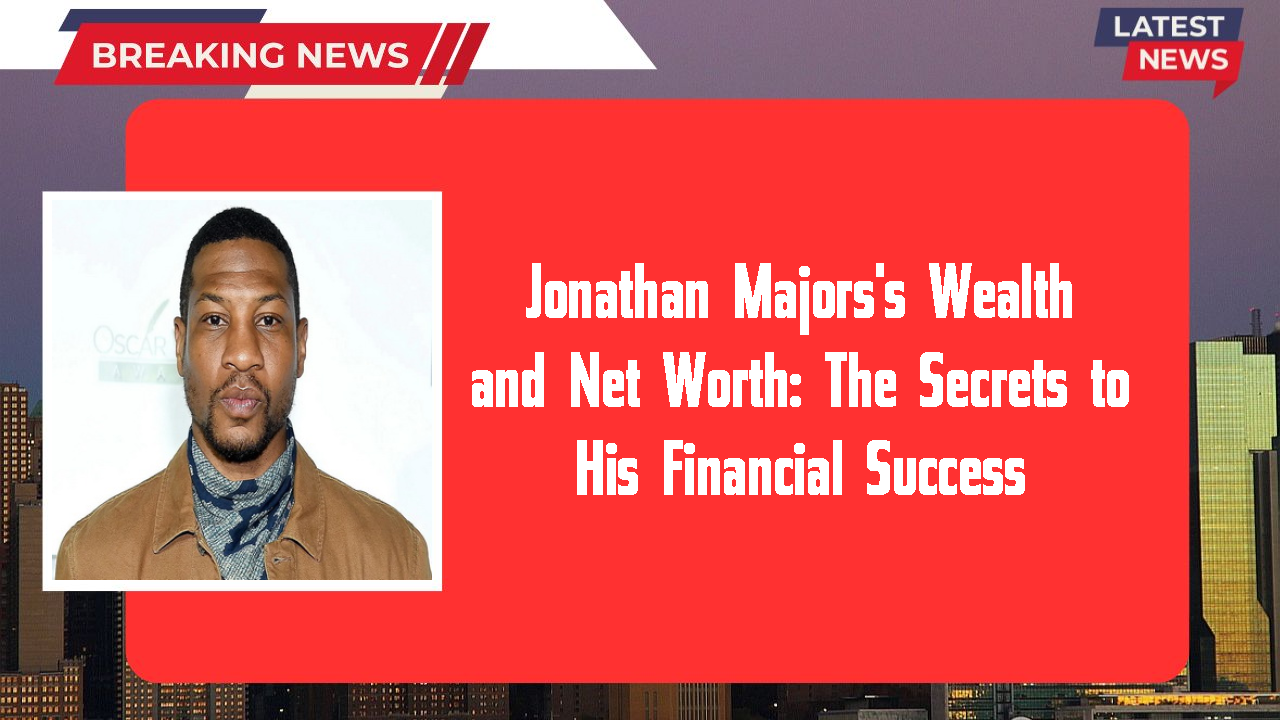 Jonathan Majors's Wealth and Net Worth: The Secrets to His Financial Success