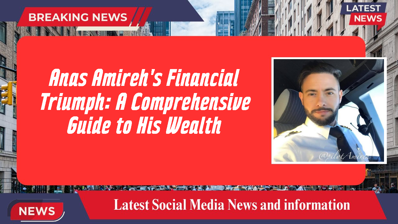 Anas Amireh's Financial Triumph: A Comprehensive Guide to His Wealth