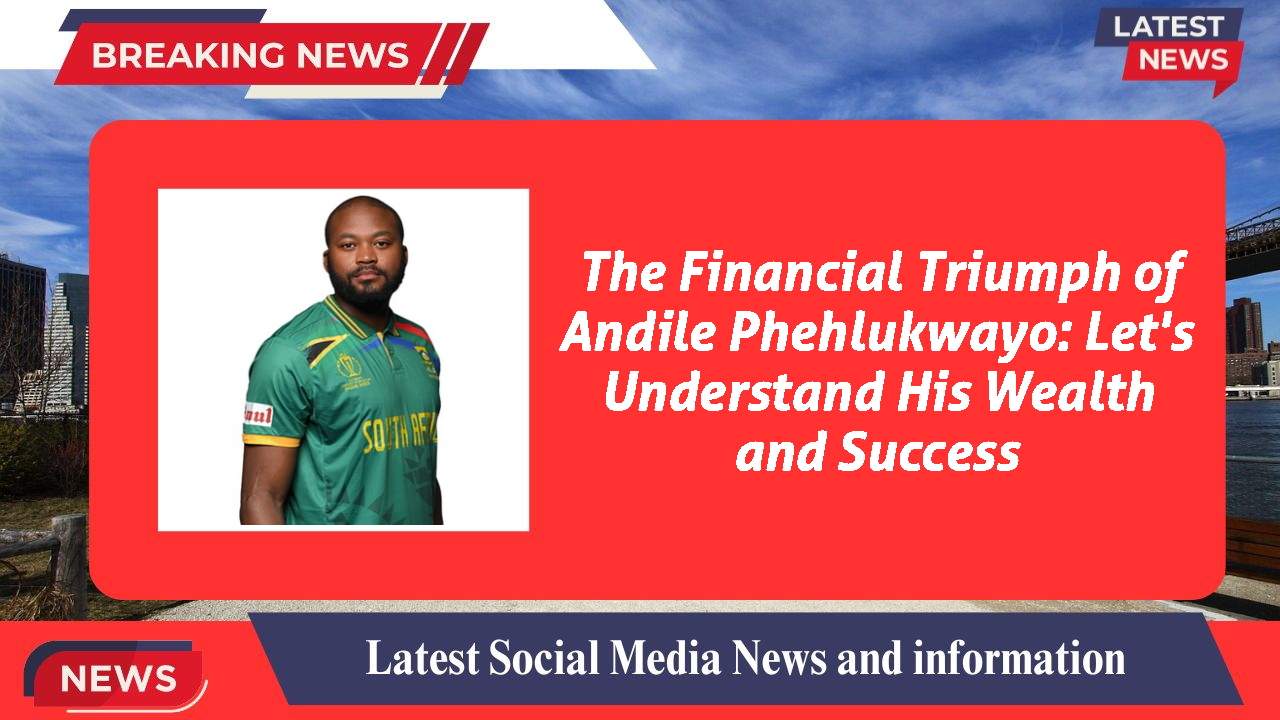 The Financial Triumph of Andile Phehlukwayo: Let's Understand His Wealth and Success