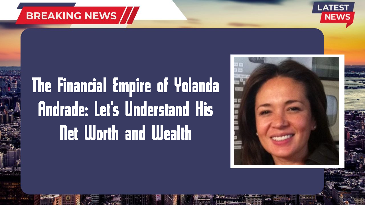 The Financial Empire of Yolanda Andrade: Let's Understand His Net Worth and Wealth