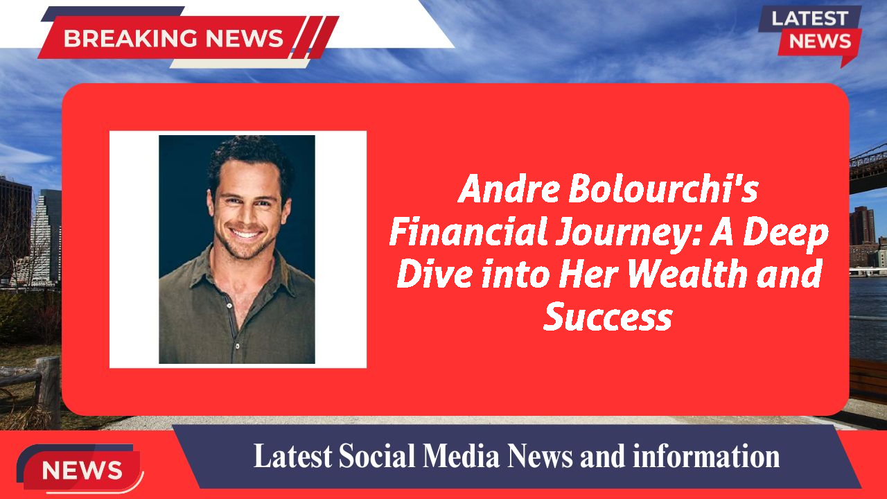 Andre Bolourchi's Financial Journey: A Deep Dive into Her Wealth and Success