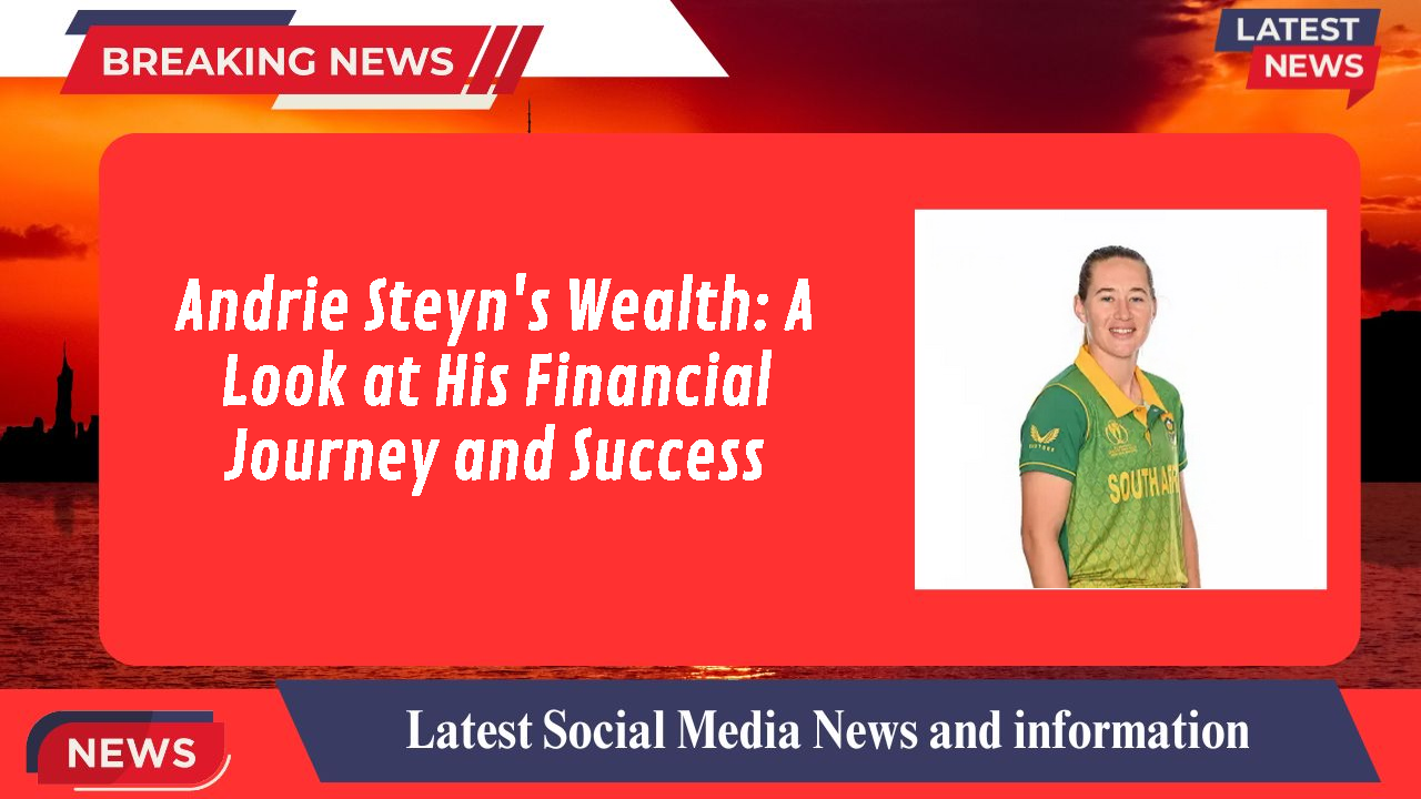 Andrie Steyn's Wealth: A Look at His Financial Journey and Success
